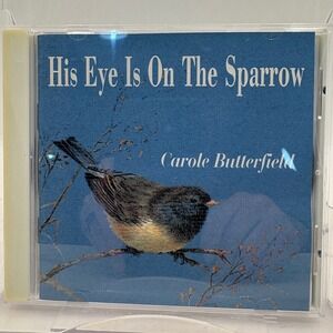 Carole Butterfield His Eye Is On The Sparrow CD Album 2003 CBA Music 1015 Gospel
